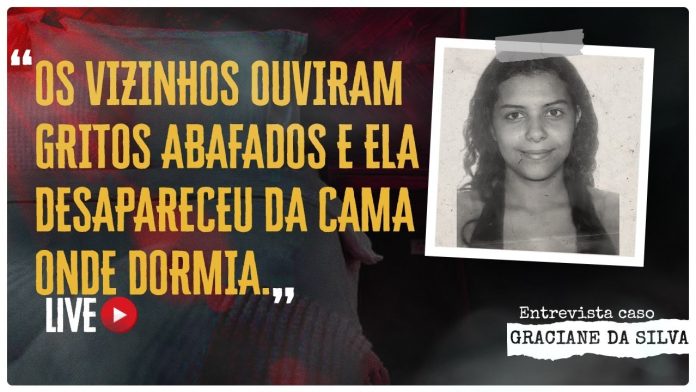 OS VIZINHOS OUVIRAM GRITOS ABAFADOS E ELA DESAPARECEU DA CAMA ONDE DORMIA. - CASO GRACIANE DA SILVA