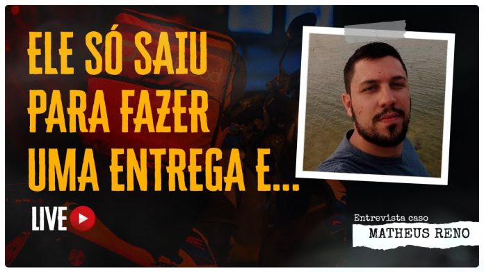 ELE SÓ SAIU PARA FAZER UMA ENTREGA E... - CASO MATHEUS RENO