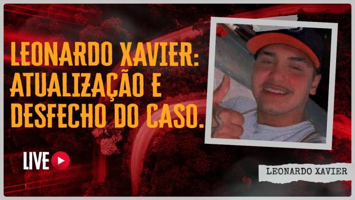 LEONARDO XAVIER: ATUALIZAÇÃO E DESFECHO DO CASO